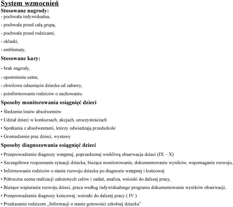 Sposoby monitorowania osiągnięć dzieci Śledzenie losów absolwentów Udział dzieci w konkursach, akcjach, uroczystościach Spotkania z absolwentami, którzy odwiedzają przedszkole Gromadzenie prac