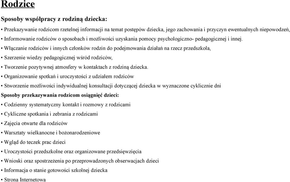 Włączanie rodziców i innych członków rodzin do podejmowania działań na rzecz przedszkola, Szerzenie wiedzy pedagogicznej wśród rodziców, Tworzenie pozytywnej atmosfery w kontaktach z rodziną dziecka.