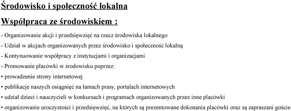 poprzez: prowadzenie strony internetowej publikacje naszych osiągnięć na łamach prasy, portalach internetowych udział dzieci i nauczycieli w konkursach