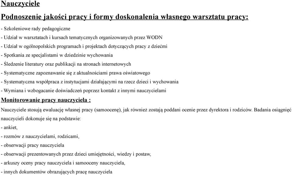 Systematyczne zapoznawanie się z aktualnościami prawa oświatowego - Systematyczna współpraca z instytucjami działającymi na rzecz dzieci i wychowania - Wymiana i wzbogacanie doświadczeń poprzez