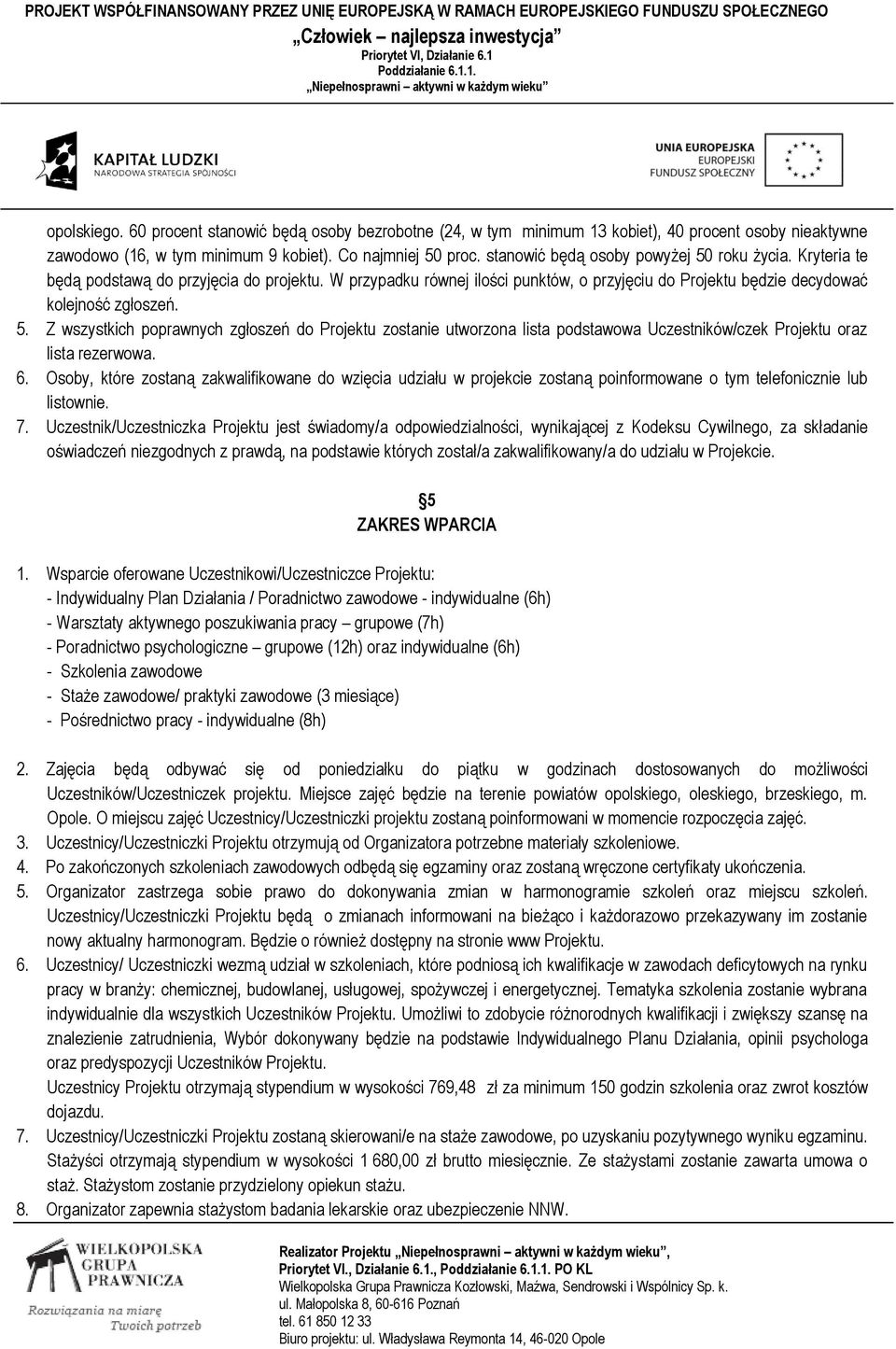 6. Osoby, które zostaną zakwalifikowane do wzięcia udziału w projekcie zostaną poinformowane o tym telefonicznie lub listownie. 7.