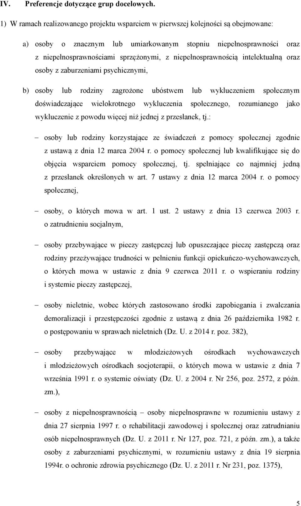 niepełnosprawnością intelektualną oraz osoby z zaburzeniami psychicznymi, b) osoby lub rodziny zagrożone ubóstwem lub wykluczeniem społecznym doświadczające wielokrotnego wykluczenia społecznego,