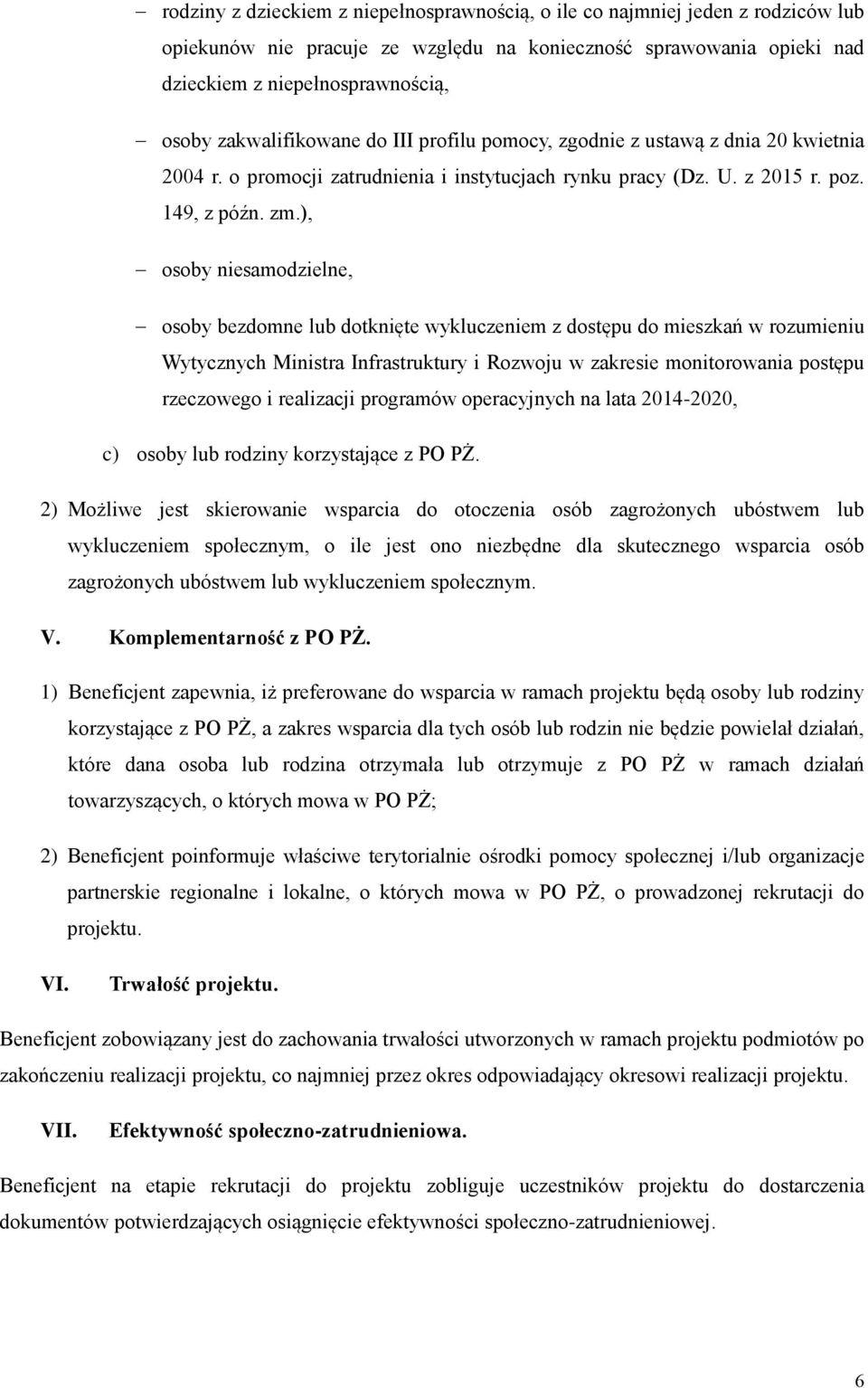 ), osoby niesamodzielne, osoby bezdomne lub dotknięte wykluczeniem z dostępu do mieszkań w rozumieniu Wytycznych Ministra Infrastruktury i Rozwoju w zakresie monitorowania postępu rzeczowego i