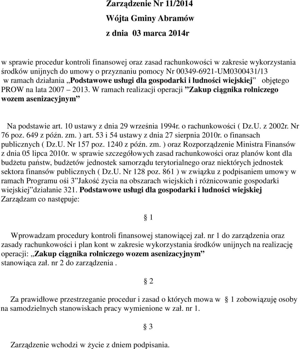 W ramach realizacji operacji Zakup ciągnika rolniczego wozem asenizacyjnym Na podstawie art. 10 ustawy z dnia 29 września 1994r. o rachunkowości ( Dz.U. z 2002r. Nr 76 poz. 649 z późn. zm. ) art.