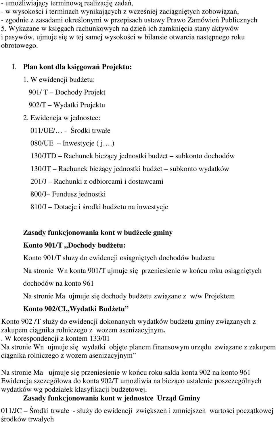 Plan kont dla księgowań Projektu: 1. W ewidencji budŝetu: 901/ T Dochody Projekt 902/T Wydatki Projektu 2. Ewidencja w jednostce: 011/UE/ - Środki trwałe 080/UE Inwestycje ( j.