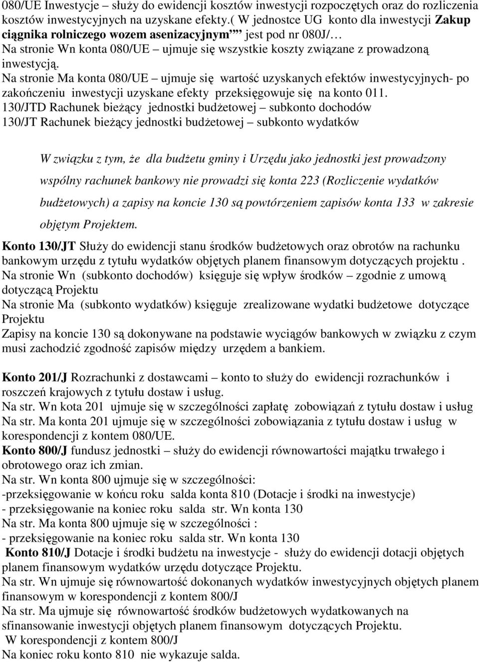 Na stronie Ma konta 080/UE ujmuje się wartość uzyskanych efektów inwestycyjnych- po zakończeniu inwestycji uzyskane efekty przeksięgowuje się na konto 011.