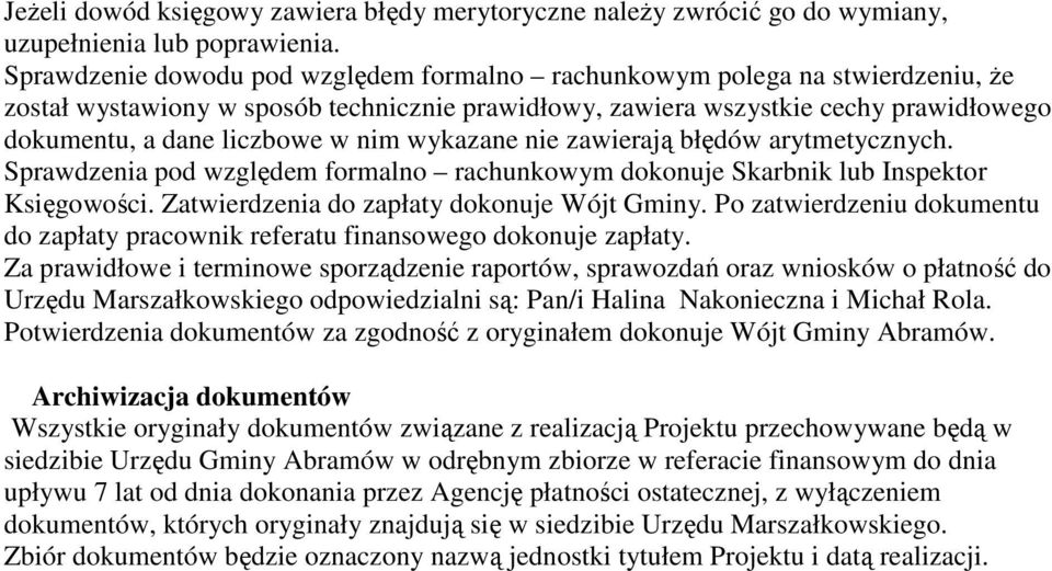 nim wykazane nie zawierają błędów arytmetycznych. Sprawdzenia pod względem formalno rachunkowym dokonuje Skarbnik lub Inspektor Księgowości. Zatwierdzenia do zapłaty dokonuje Wójt Gminy.