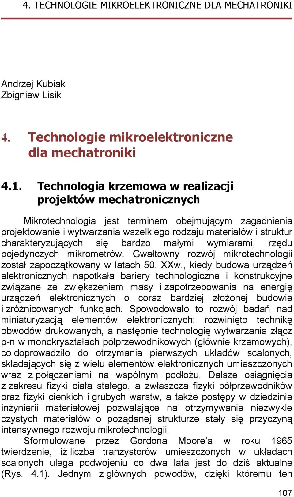 charakteryzujących się bardzo małymi wymiarami, rzędu pojedynczych mikrometrów. Gwałtowny rozwój mikrotechnologii został zapoczątkowany w latach 50. XXw.