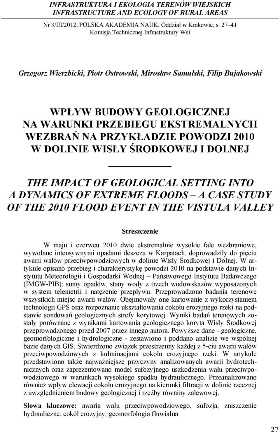 PRZYKŁADZIE POWODZI 2010 W DOLINIE WISŁY ŚRODKOWEJ I DOLNEJ THE IMPACT OF GEOLOGICAL SETTING INTO A DYNAMICS OF EXTREME FLOODS A CASE STUDY OF THE 2010 FLOOD EVENT IN THE VISTULA VALLEY Streszczenie