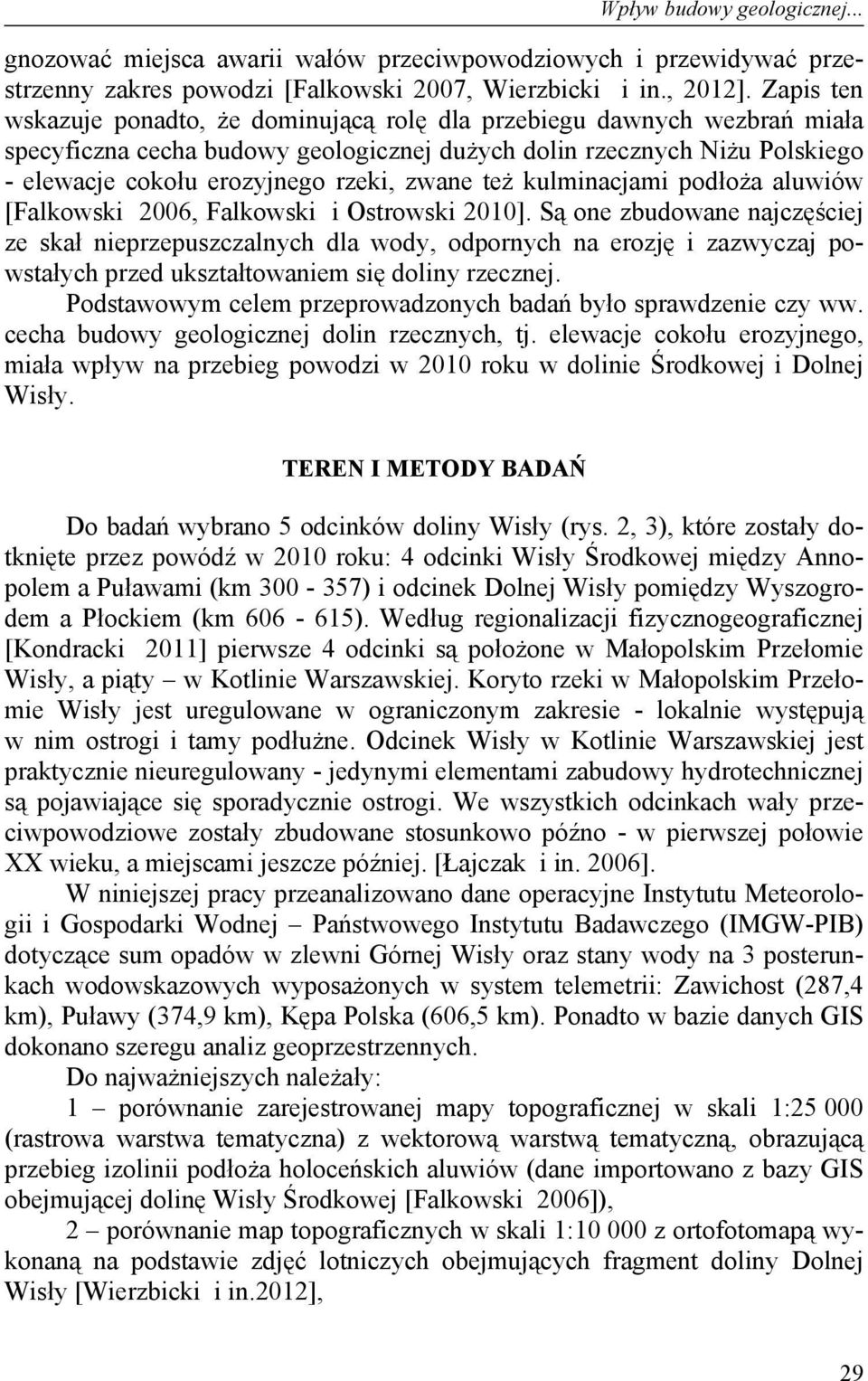zwane też kulminacjami podłoża aluwiów [Falkowski 2006, Falkowski i Ostrowski 2010].