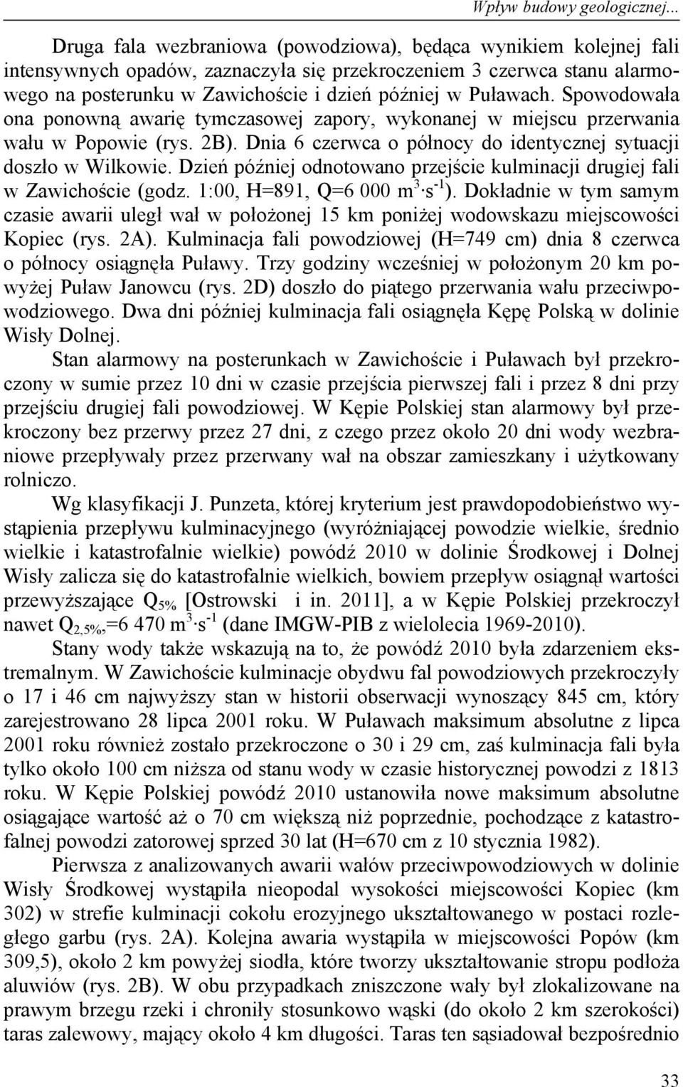 Puławach. Spowodowała ona ponowną awarię tymczasowej zapory, wykonanej w miejscu przerwania wału w Popowie (rys. 2B). Dnia 6 czerwca o północy do identycznej sytuacji doszło w Wilkowie.