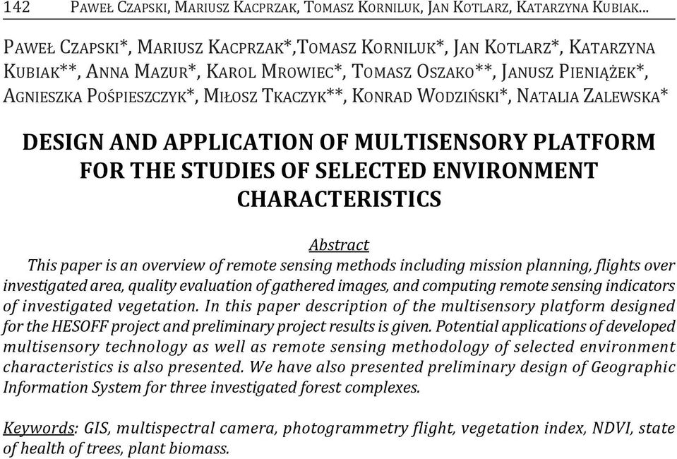 konrad WodzIńSkI*, NaTalIa zalewska* DESiGN AND APPLiCATiON OF MULTiSENSORY PLATFORM FOR THE STUDiES OF SELECTED ENViRONMENT CHARACTERiSTiCS Abstract This paper is an overview of remote sensing