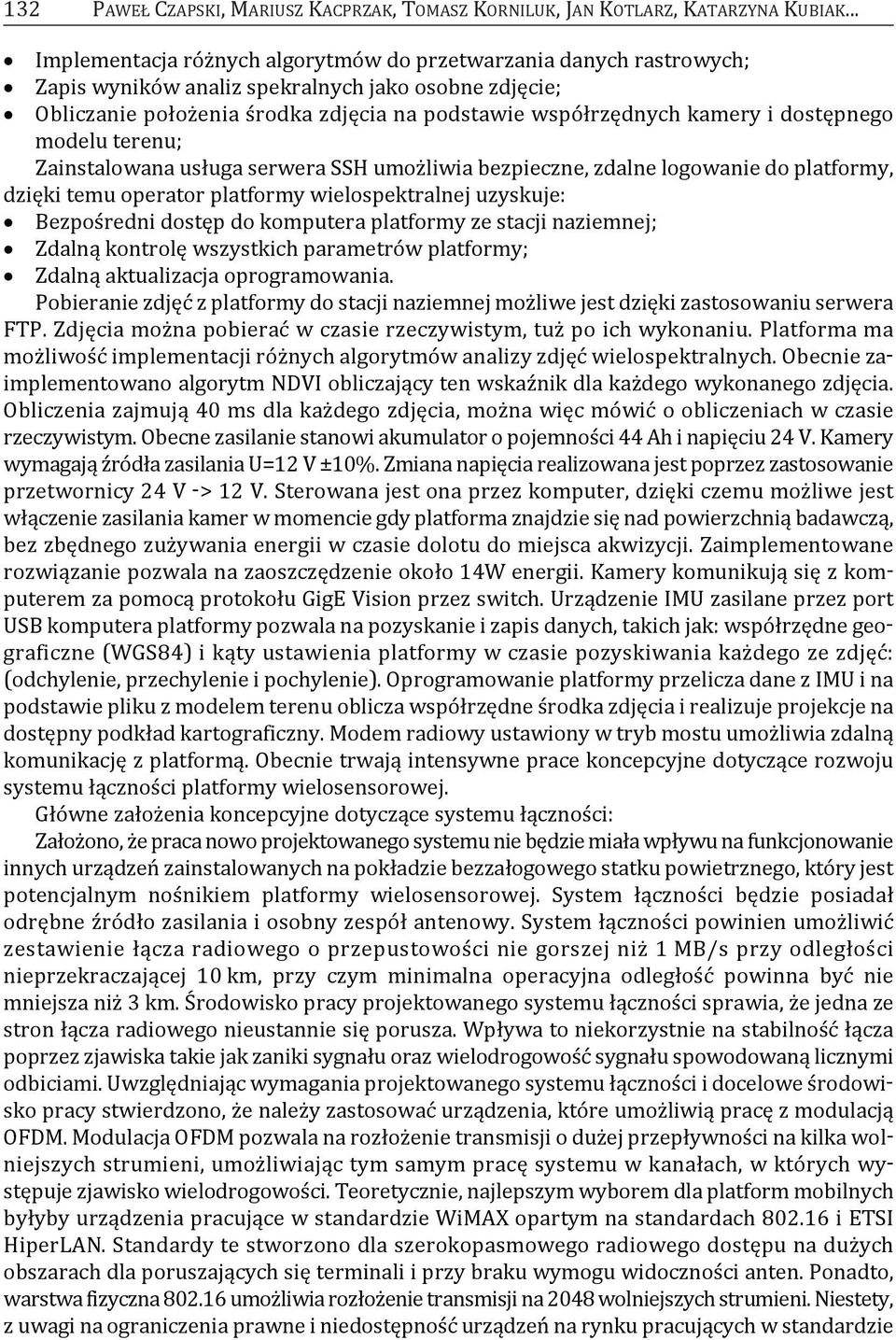 dostępnego modelu terenu; zainstalowana usługa serwera SSh umożliwia bezpieczne, zdalne logowanie do platformy, dzięki temu operator platformy wielospektralnej uzyskuje: bezpośredni dostęp do