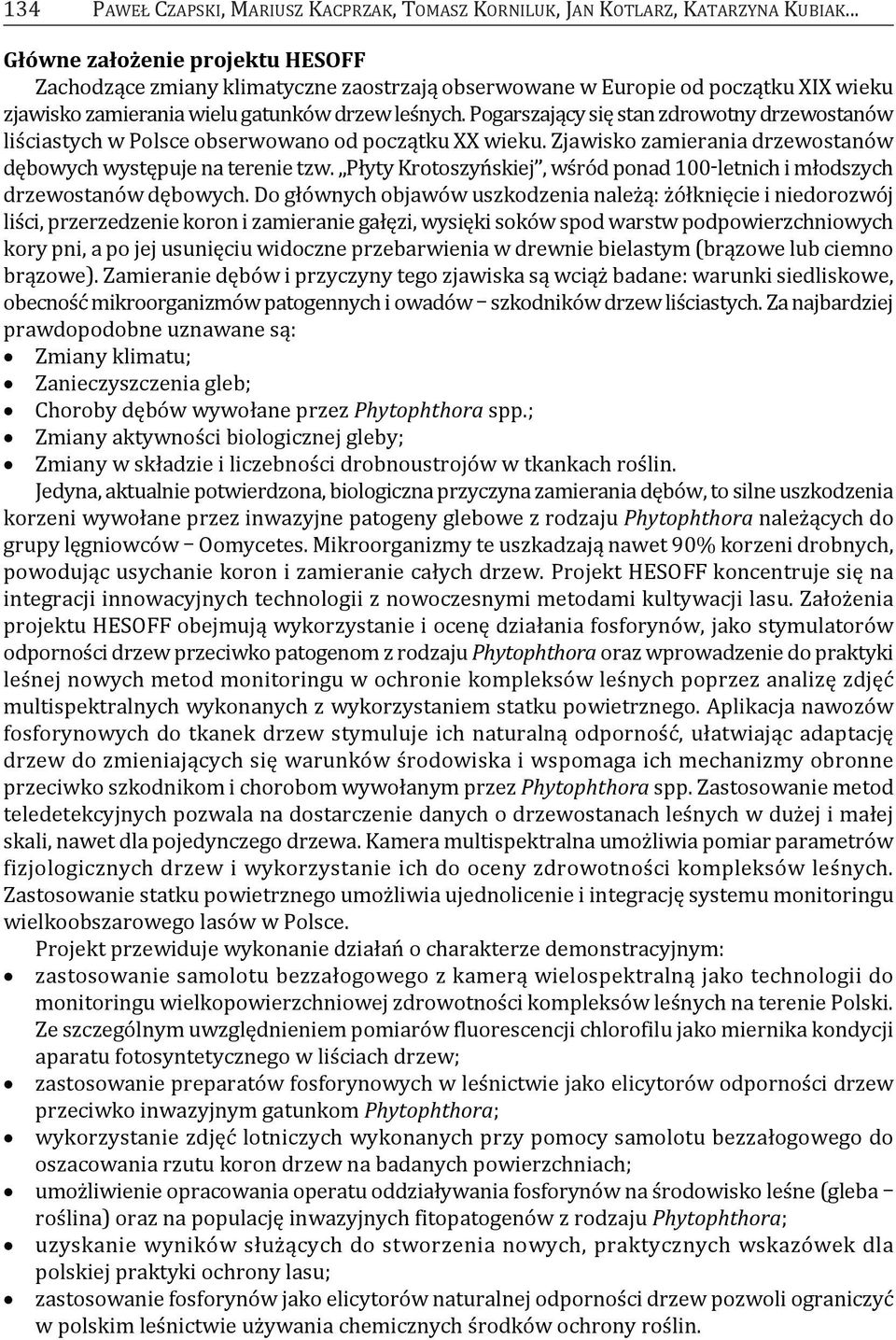 Pogarszający się stan zdrowotny drzewostanów liściastych w Polsce obserwowano od początku XX wieku. zjawisko zamierania drzewostanów dębowych występuje na terenie tzw.