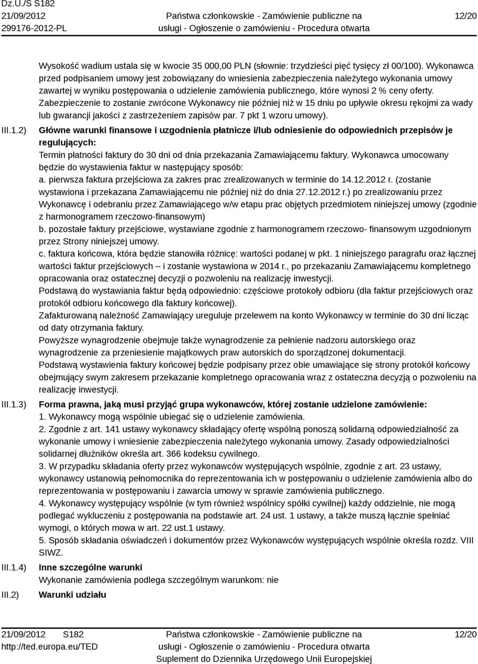 oferty. Zabezpieczenie to zostanie zwrócone Wykonawcy nie później niż w 15 dniu po upływie okresu rękojmi za wady lub gwarancji jakości z zastrzeżeniem zapisów par. 7 pkt 1 wzoru umowy).