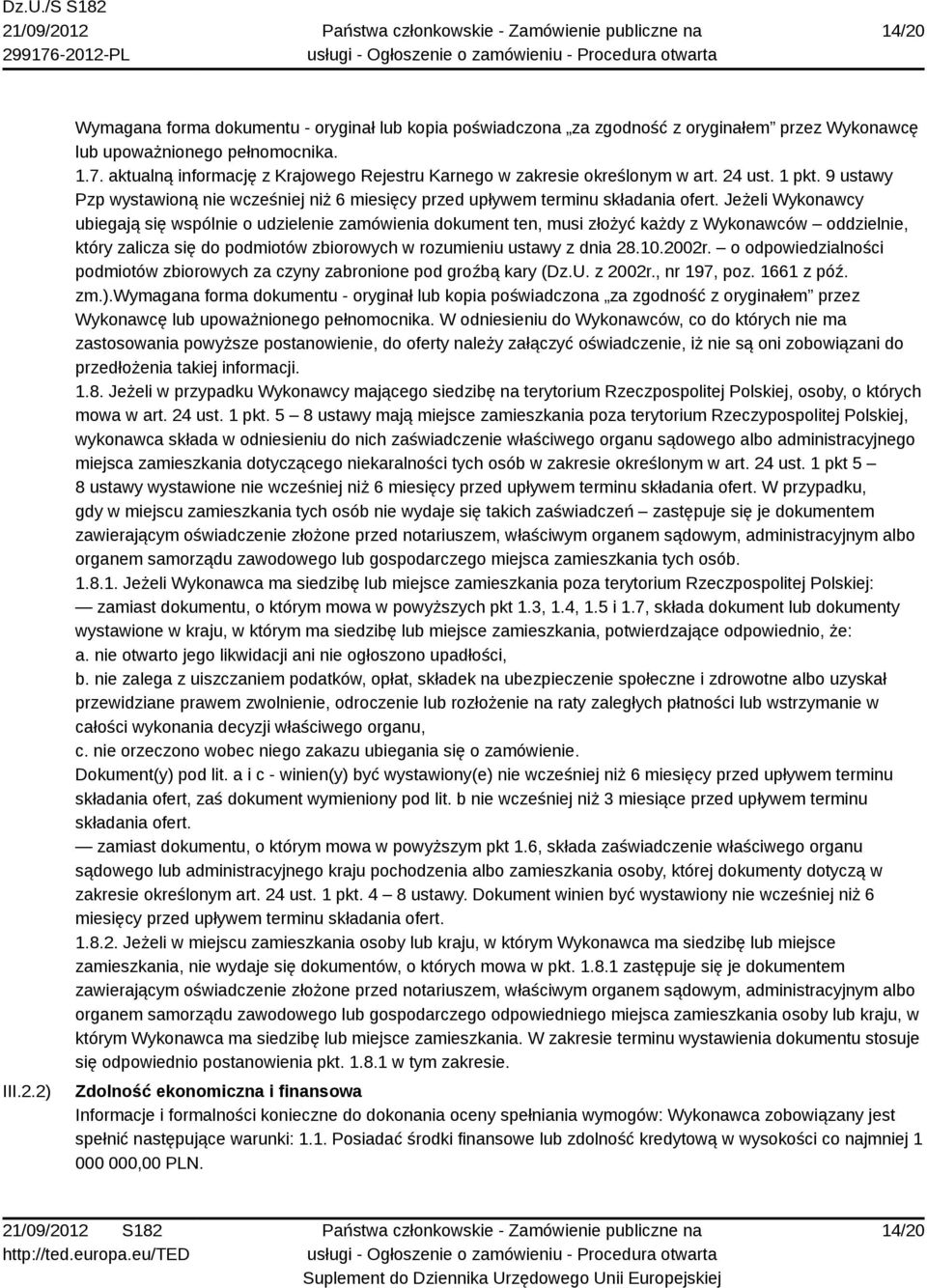 Jeżeli Wykonawcy ubiegają się wspólnie o udzielenie zamówienia dokument ten, musi złożyć każdy z Wykonawców oddzielnie, który zalicza się do podmiotów zbiorowych w rozumieniu ustawy z dnia 28.10.