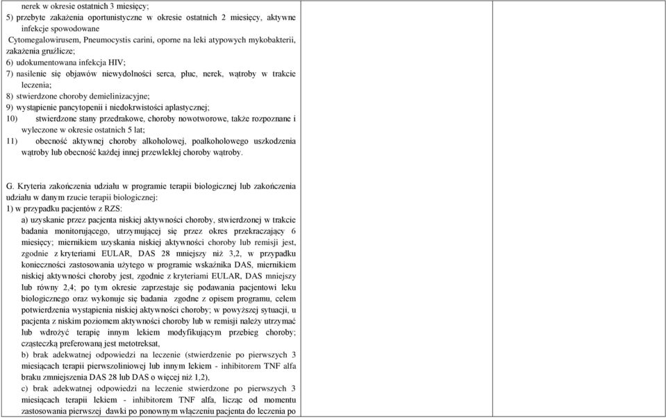 demielinizacyjne; 9) wystąpienie pancytopenii i niedokrwistości aplastycznej; 10) stwierdzone stany przedrakowe, choroby nowotworowe, także rozpoznane i wyleczone w okresie ostatnich 5 lat; 11)