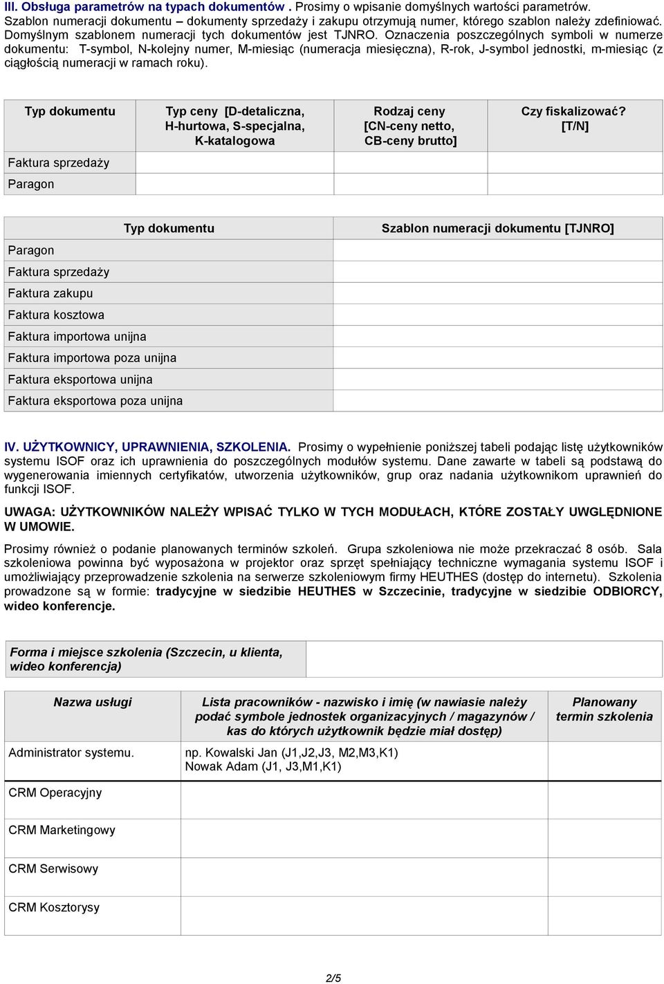 Oznaczenia poszczególnych symboli w numerze dokumentu: T-symbol, N-kolejny numer, M-miesiąc (numeracja miesięczna), R-rok, J-symbol jednostki, m-miesiąc (z ciągłością numeracji w ramach roku).