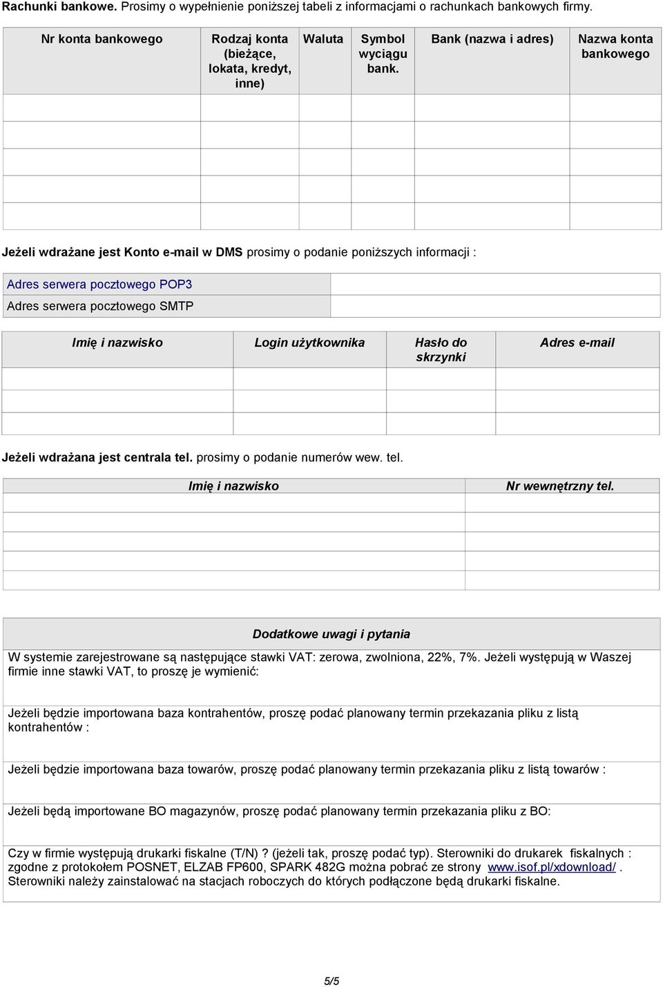 nazwisko Login użytkownika Hasło do skrzynki Adres e-mail Jeżeli wdrażana jest centrala tel. prosimy o podanie numerów wew. tel. Imię i nazwisko Nr wewnętrzny tel.