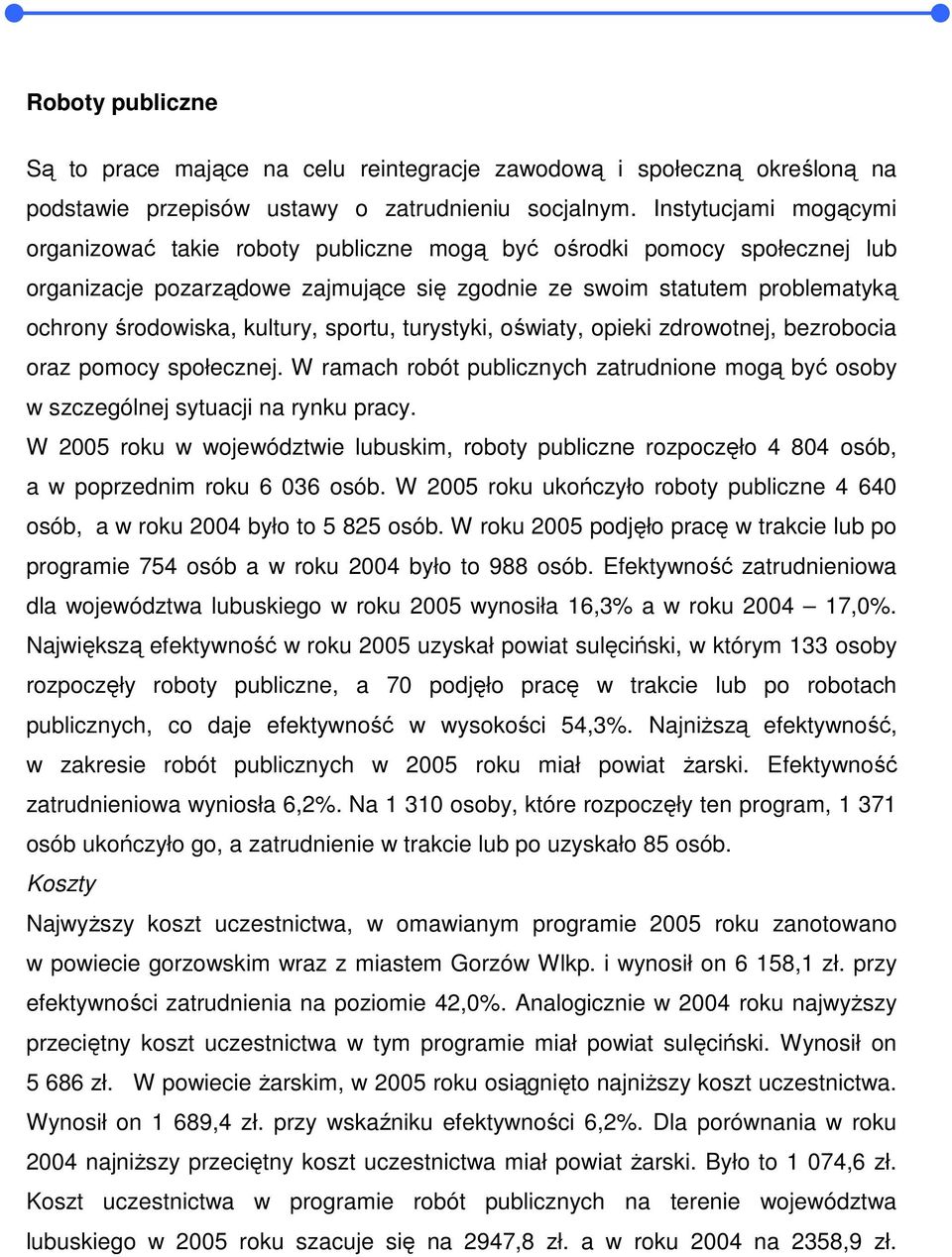 kultury, sportu, turystyki, oświaty, opieki zdrowotnej, bezrobocia oraz pomocy społecznej. W ramach robót publicznych zatrudnione mogą być osoby w szczególnej sytuacji na rynku pracy.