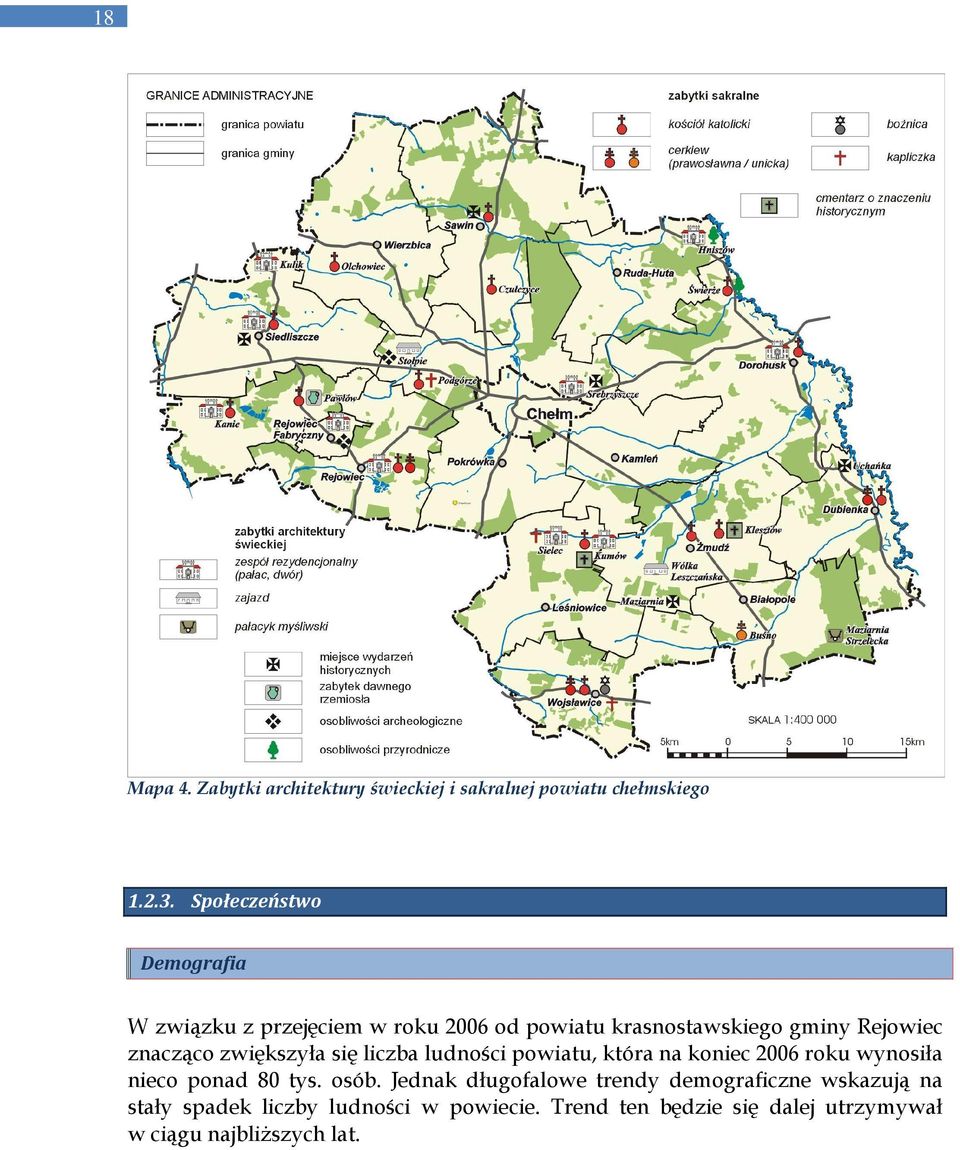 zwiększyła się liczba ludności powiatu, która na koniec 2006 roku wynosiła nieco ponad 80 tys. osób.
