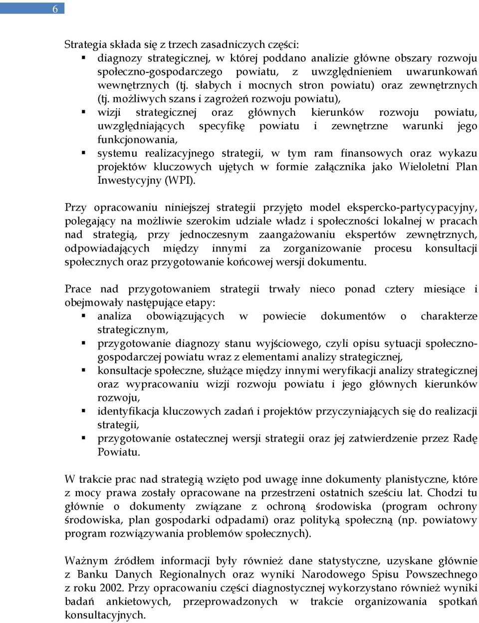 moŝliwych szans i zagroŝeń rozwoju powiatu), wizji strategicznej oraz głównych kierunków rozwoju powiatu, uwzględniających specyfikę powiatu i zewnętrzne warunki jego funkcjonowania, systemu