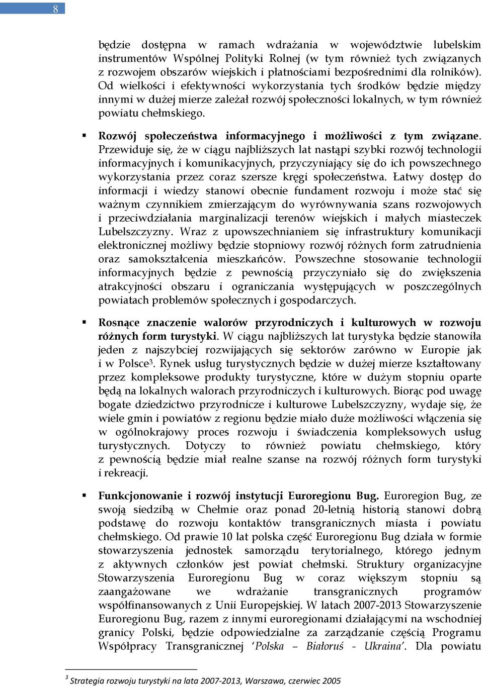 Rozwój społeczeństwa informacyjnego i moŝliwości z tym związane.