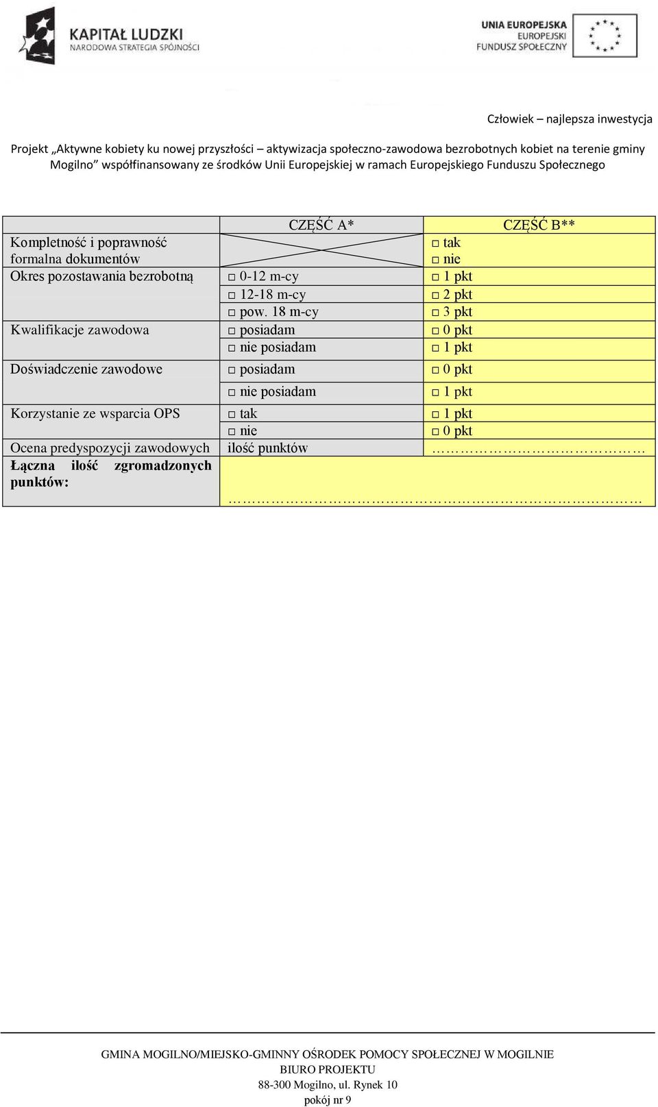 18 m-cy 3 pkt Kwalifikacje zawodowa posiadam 0 pkt posiadam 1 pkt Doświadczenie zawodowe