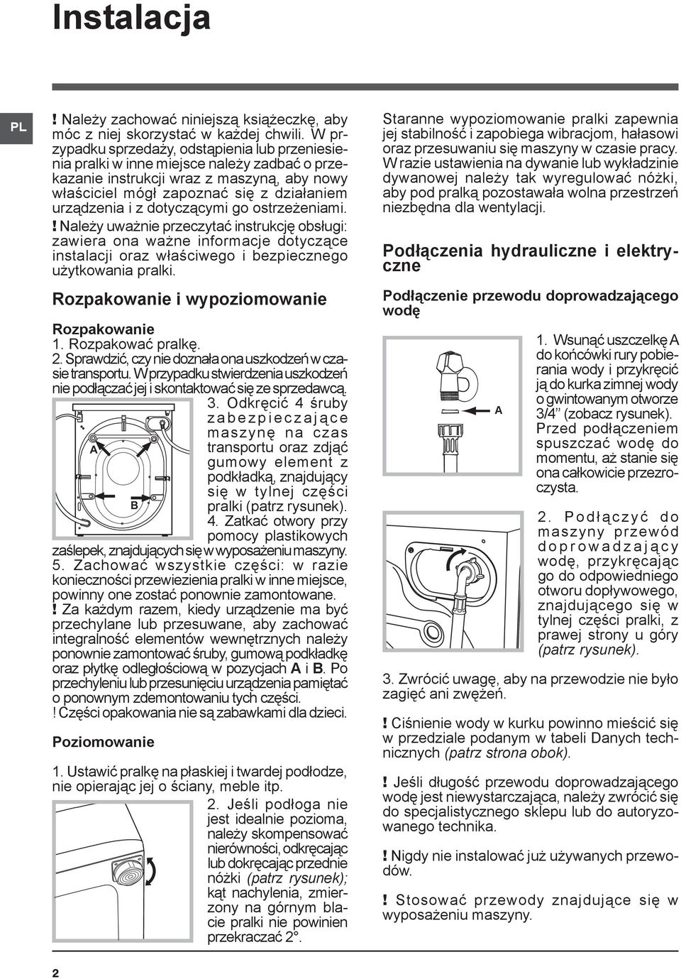 dotyczącymi go ostrzeżeniami.! Należy uważnie przeczytać instrukcję obsługi: zawiera ona ważne informacje dotyczące instalacji oraz właściwego i bezpiecznego użytkowania pralki.