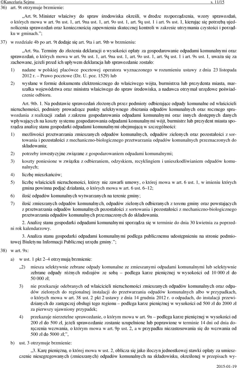 1, kierując się potrzebą ujednolicenia sprawozdań oraz koniecznością zapewnienia skutecznej kontroli w zakresie utrzymania czystości i porządku w gminach. ; 37) w rozdziale 4b po art.