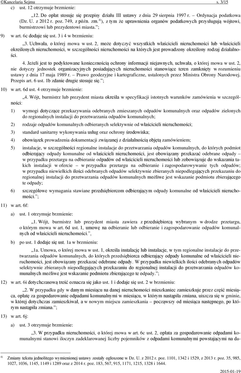 2, może dotyczyć wszystkich właścicieli nieruchomości lub właścicieli określonych nieruchomości, w szczególności nieruchomości na których jest prowadzony określony rodzaj działalności. 4.