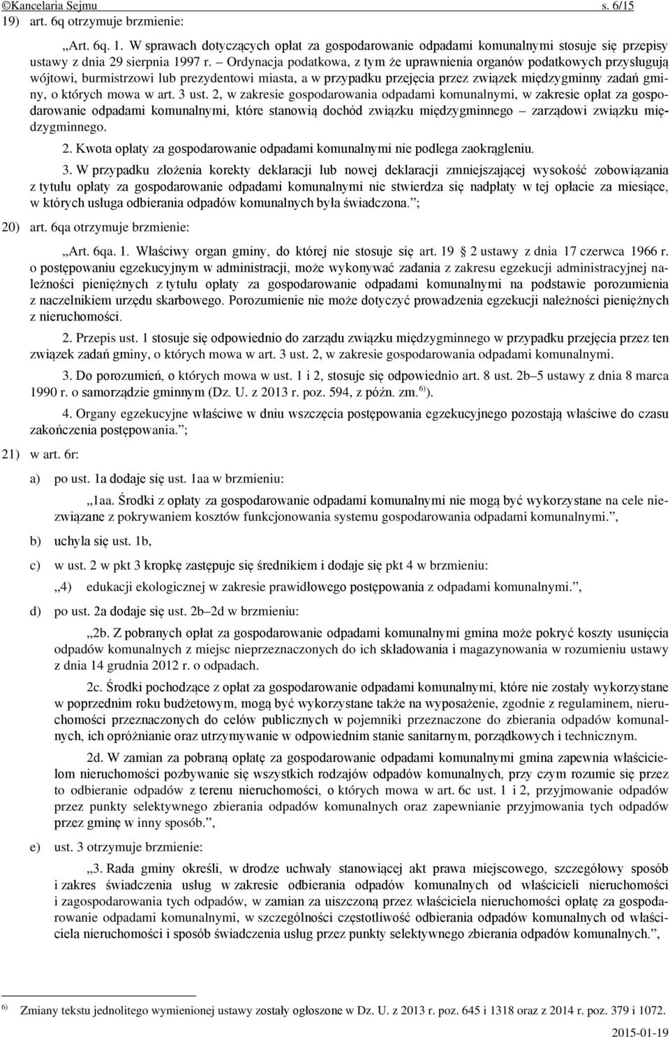 w art. 3 ust. 2, w zakresie gospodarowania odpadami komunalnymi, w zakresie opłat za gospodarowanie odpadami komunalnymi, które stanowią dochód związku międzygminnego zarządowi związku międzygminnego.