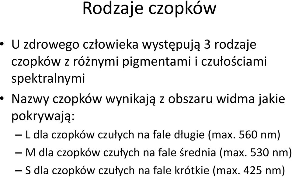 jakie pokrywają: L dla czopków czułych na fale długie (max.