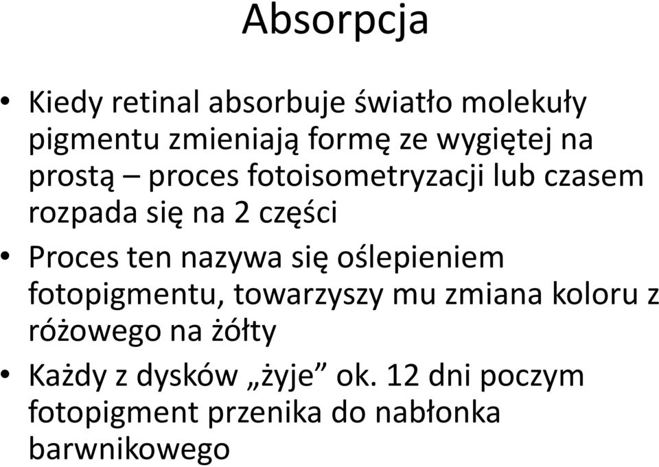 Proces ten nazywa się oślepieniem fotopigmentu, towarzyszy mu zmiana koloru z