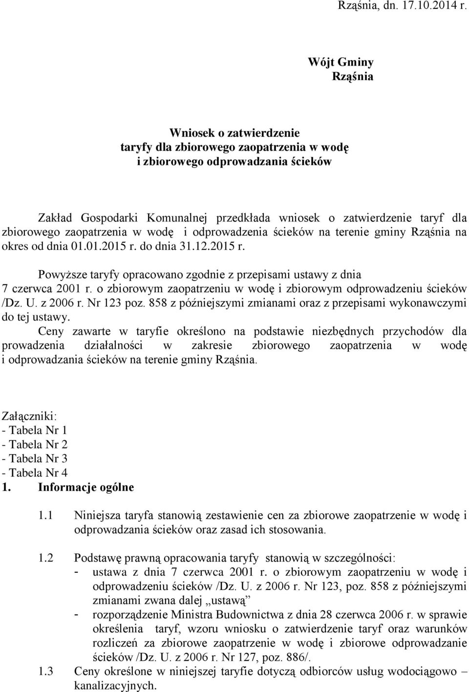 zbiorowego zaopatrzenia w wodę i odprowadzenia ścieków na terenie gminy Rząśnia na okres od dnia 01.01.2015 r. do dnia 31.12.2015 r. Powyższe taryfy opracowano zgodnie z przepisami ustawy z dnia 7 czerwca 2001 r.