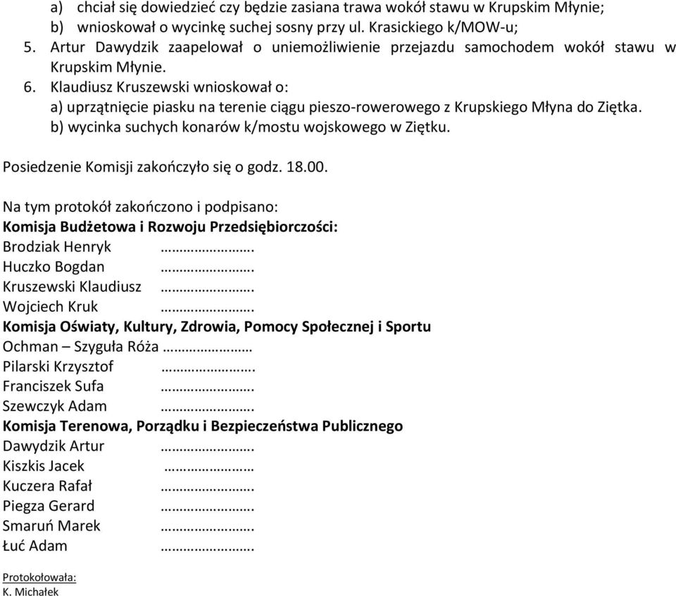 Klaudiusz Kruszewski wnioskował o: a) uprzątnięcie piasku na terenie ciągu pieszo-rowerowego z Krupskiego Młyna do Ziętka. b) wycinka suchych konarów k/mostu wojskowego w Ziętku.