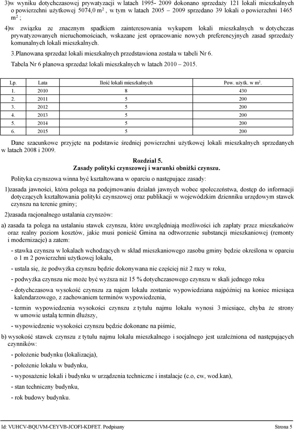 komunalnych lokali mieszkalnych. 3.Planowana sprzedaż lokali mieszkalnych przedstawiona została w tabeli Nr 6. Tabela Nr 6 planowa sprzedaż lokali mieszkalnych w latach 2010 2015. Lp.