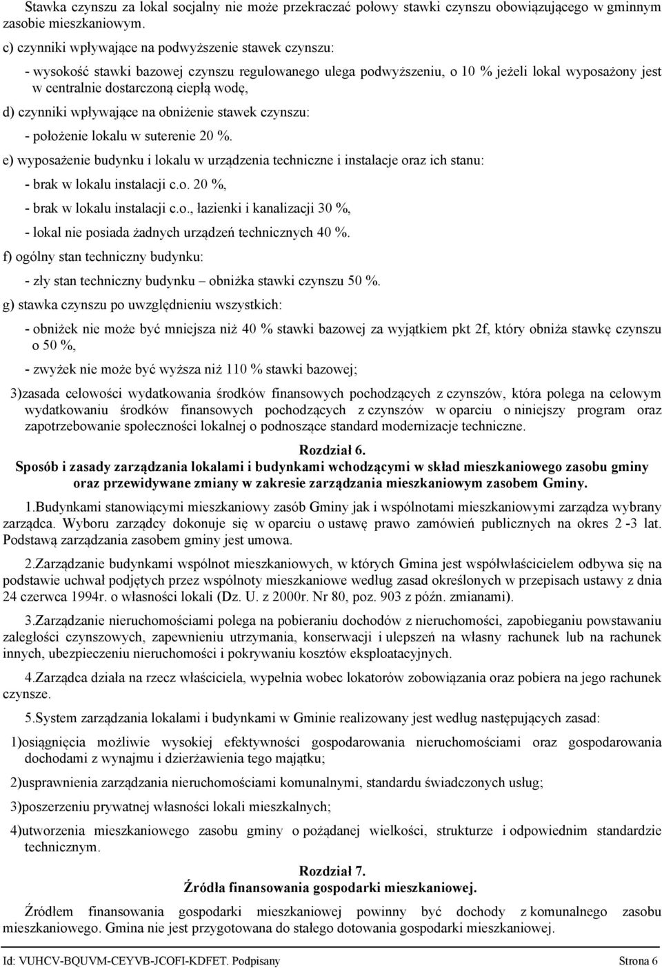 czynniki wpływające na obniżenie stawek czynszu: - położenie lokalu w suterenie 20 %. e) wyposażenie budynku i lokalu w urządzenia techniczne i instalacje oraz ich stanu: - brak w lokalu instalacji c.