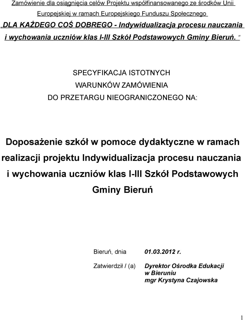 SPECYFIKACJA ISTOTNYCH WARUNKÓW ZAMÓWIENIA DO PRZETARGU NIEOGRANICZONEGO NA: Doposażenie szkół w pomoce dydaktyczne w ramach realizacji projektu