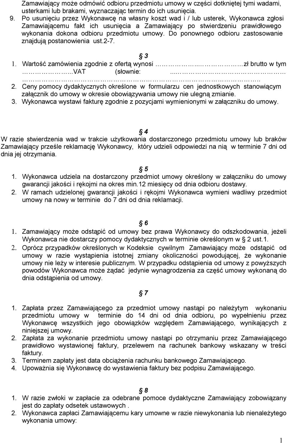 umowy. Do ponownego odbioru zastosowanie znajdują postanowienia ust.-7. 3. Wartość zamówienia zgodnie z ofertą wynosi.. zł brutto w tym...vat (słownie:.
