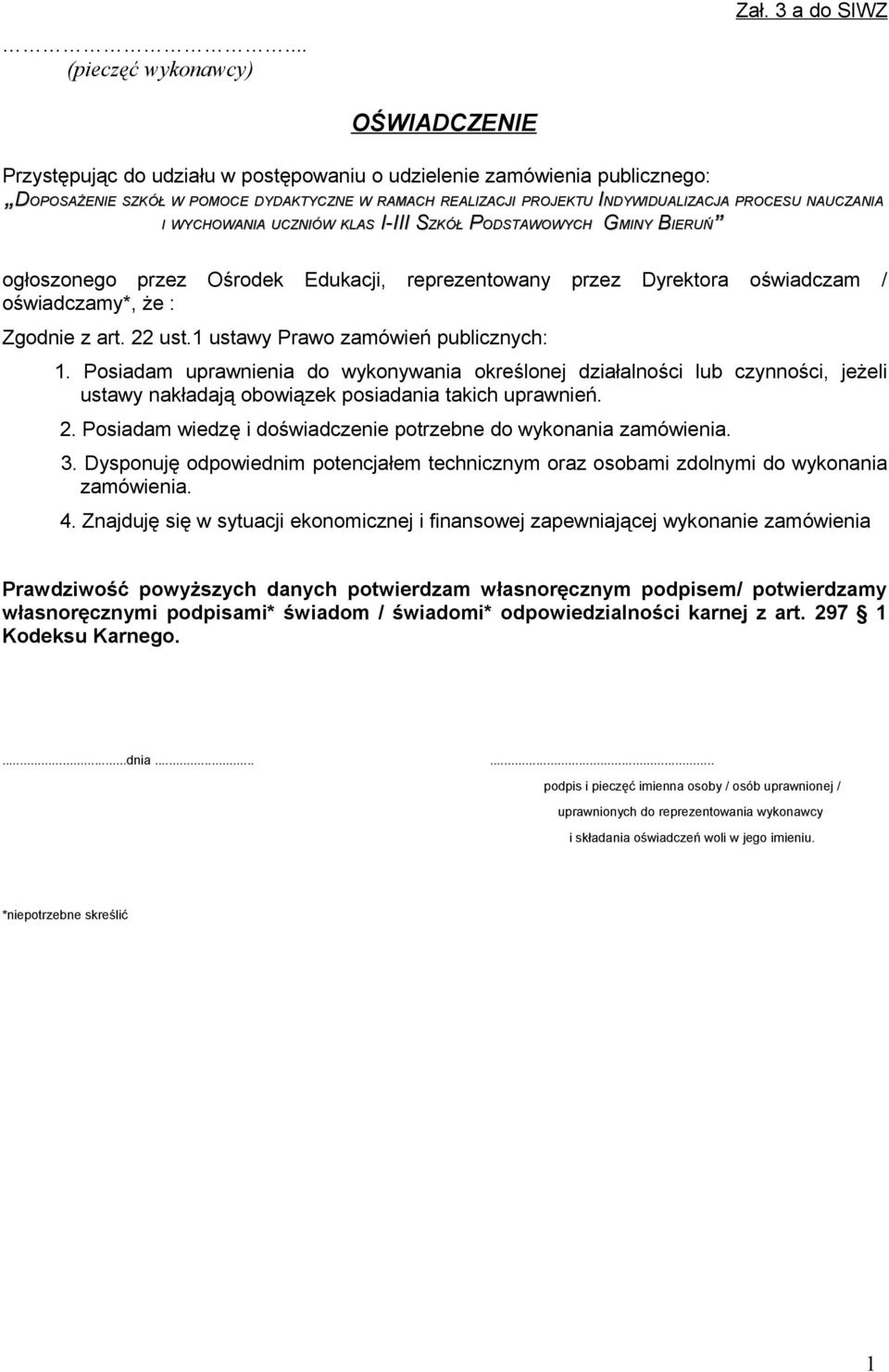 NAUCZANIA I WYCHOWANIA UCZNIÓW KLAS I-III SZKÓŁ PODSTAWOWYCH GMINY BIERUŃ KLAS I-III S ogłoszonego przez Ośrodek Edukacji, reprezentowany przez Dyrektora oświadczam / oświadczamy*, że : Zgodnie z art.