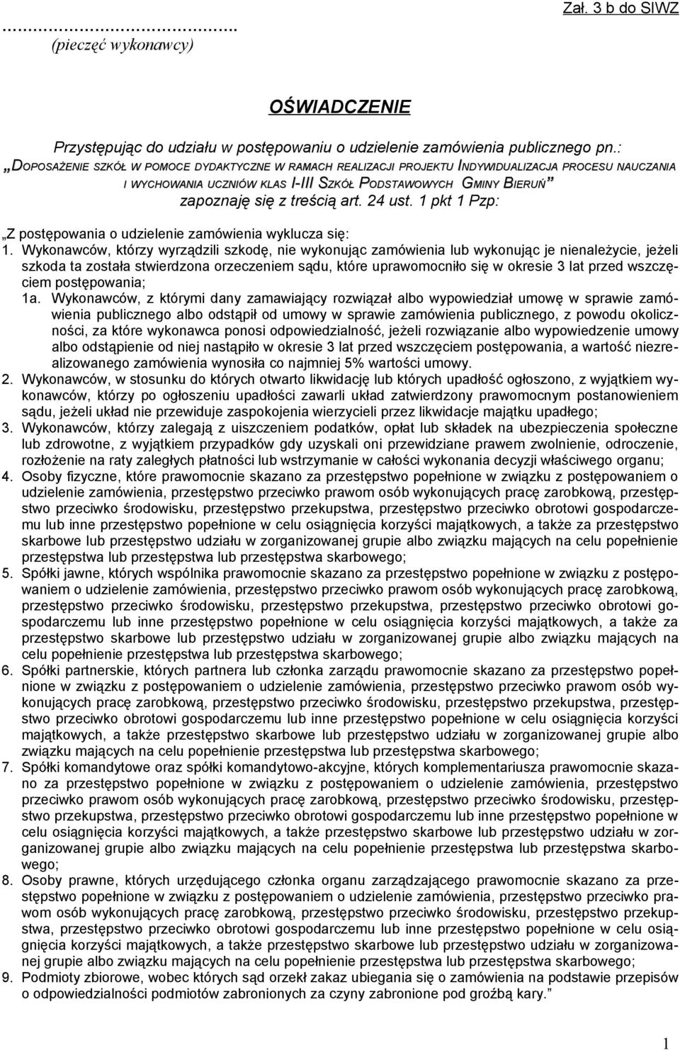 treścią art. 4 ust. pkt Pzp: Z postępowania o udzielenie zamówienia wyklucza się:.