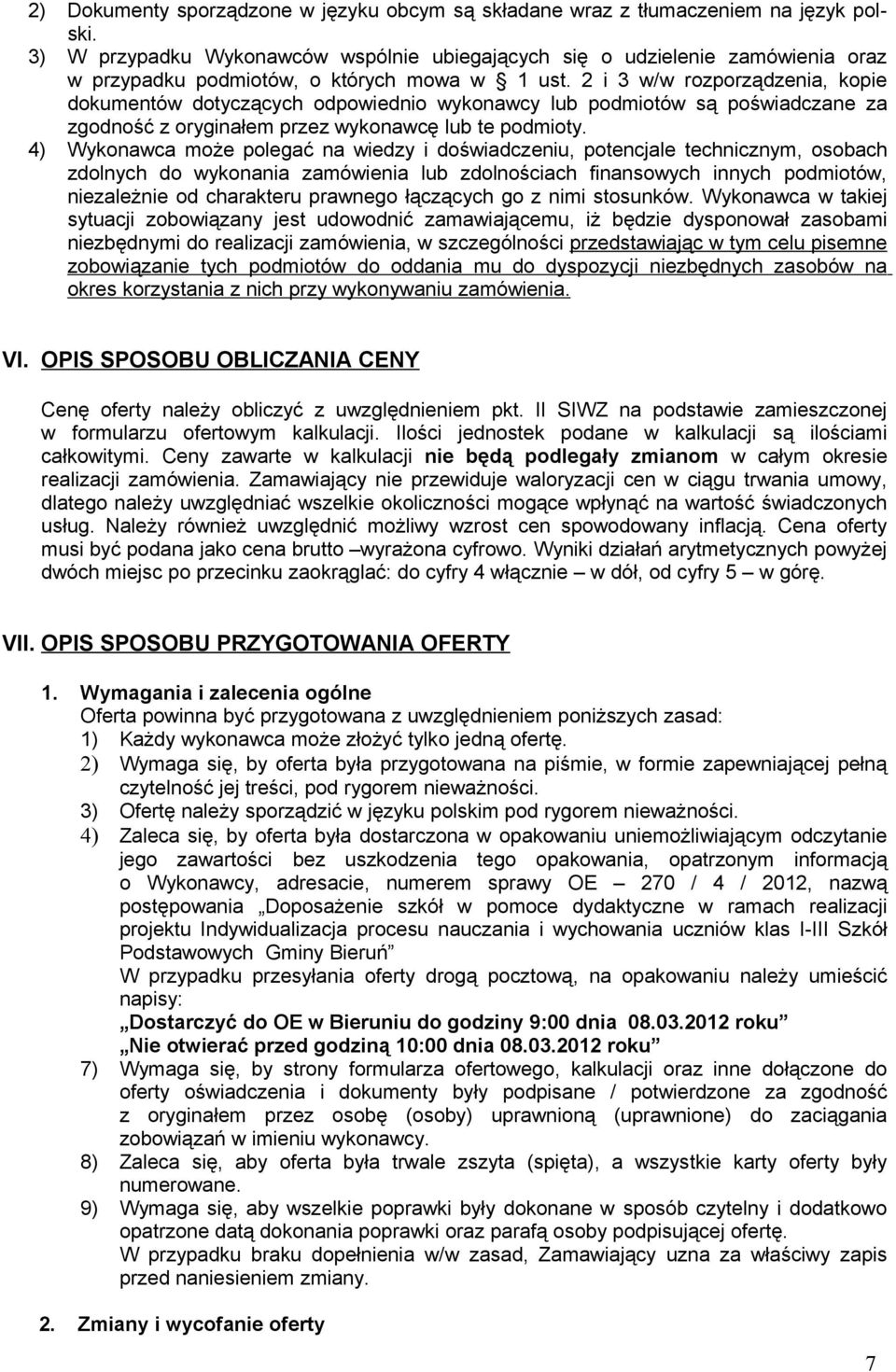 i 3 w/w rozporządzenia, kopie dokumentów dotyczących odpowiednio wykonawcy lub podmiotów są poświadczane za zgodność z oryginałem przez wykonawcę lub te podmioty.