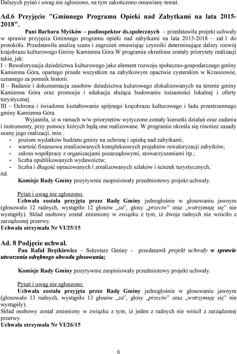 Przedstawiła analizę szans i zagrożeń omawiając czynniki determinujące dalszy rozwój krajobrazu kulturowego Gminy Kamienna Góra.