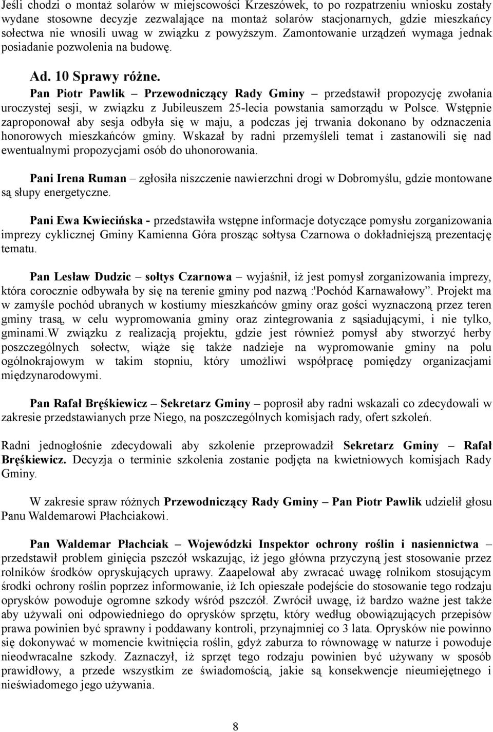 Pan Piotr Pawlik Przewodniczący Rady Gminy przedstawił propozycję zwołania uroczystej sesji, w związku z Jubileuszem 25-lecia powstania samorządu w Polsce.