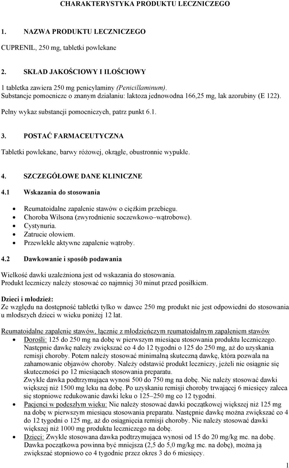 POSTAĆ FARMACEUTYCZNA Tabletki powlekane, barwy różowej, okrągłe, obustronnie wypukłe. 4. SZCZEGÓŁOWE DANE KLINICZNE 4.1 Wskazania do stosowania Reumatoidalne zapalenie stawów o ciężkim przebiegu.