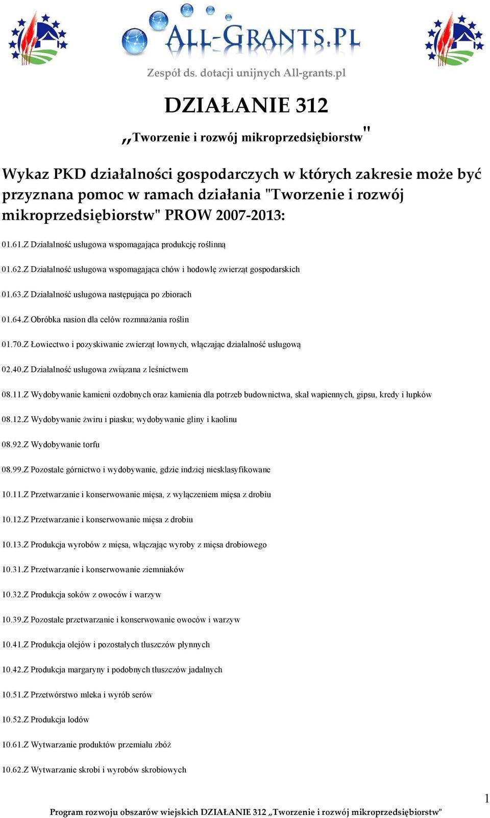 Z Działalność usługowa następująca po zbiorach 01.64.Z Obróbka nasion dla celów rozmnażania roślin 01.70.Z Łowiectwo i pozyskiwanie zwierząt łownych, włączając działalność usługową 02.40.