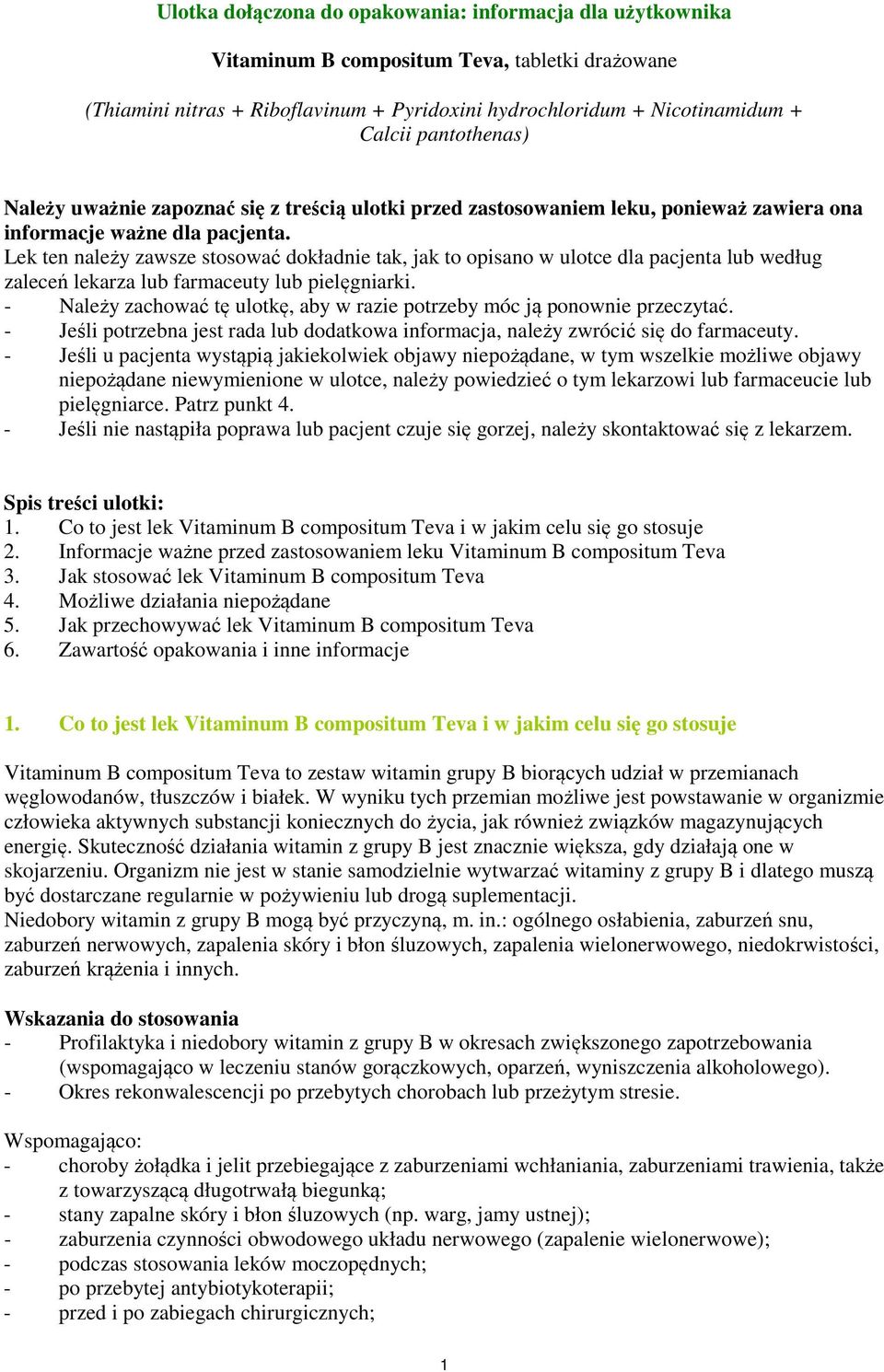 Lek ten należy zawsze stosować dokładnie tak, jak to opisano w ulotce dla pacjenta lub według zaleceń lekarza lub farmaceuty lub pielęgniarki.