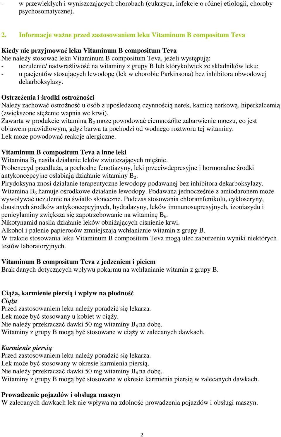 uczulenie/ nadwrażliwość na witaminy z grupy B lub którykolwiek ze składników leku; - u pacjentów stosujących lewodopę (lek w chorobie Parkinsona) bez inhibitora obwodowej dekarboksylazy.