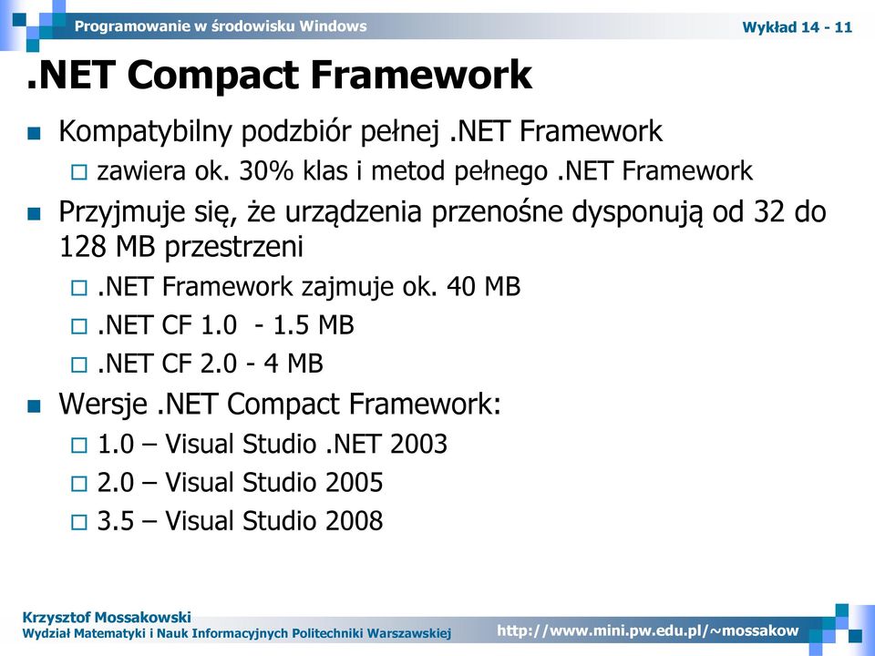 net Framework Przyjmuje się, że urządzenia przenośne dysponują od 32 do 128 MB przestrzeni.